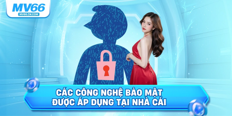 Các công nghệ bảo mật được áp dụng tại nhà cái