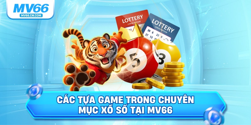 Các tựa game trong chuyên mục xổ số tại MV66