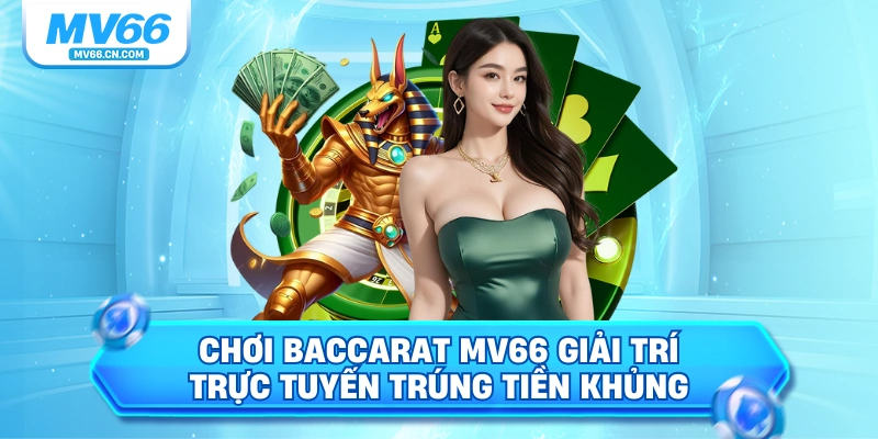 Chơi baccarat mv66 giải trí trực tuyến trúng tiền thưởng