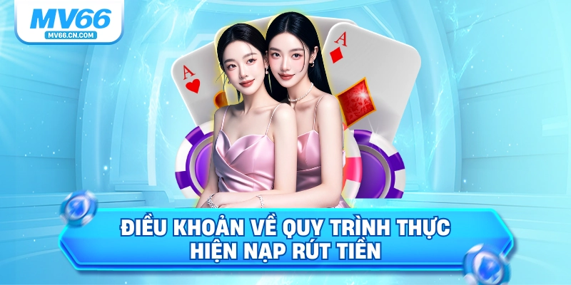 Điều khoản về quy trình thực hiện nạp rút tiền