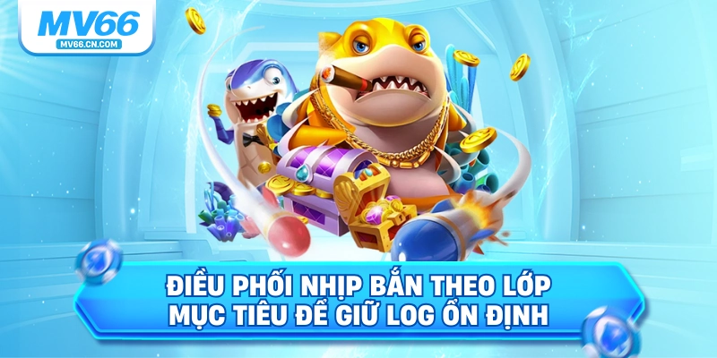 Điều phối nhịp bắn theo lớp mục tiêu để giữ log ổn định