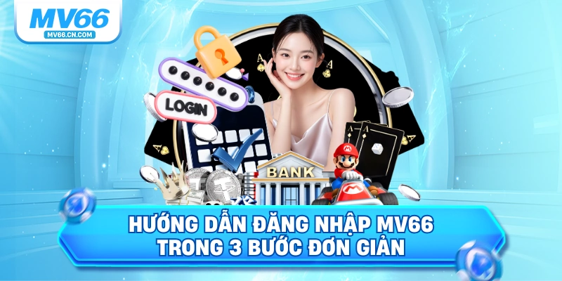 Hướng dẫn đăng nhập MV66 trong 3 bước đơn giản