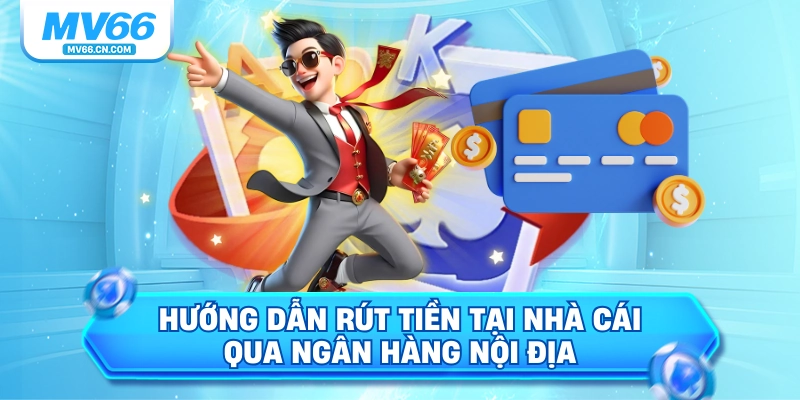 Hướng dẫn rút tiền tại nhà cái qua ngân hàng nội địa