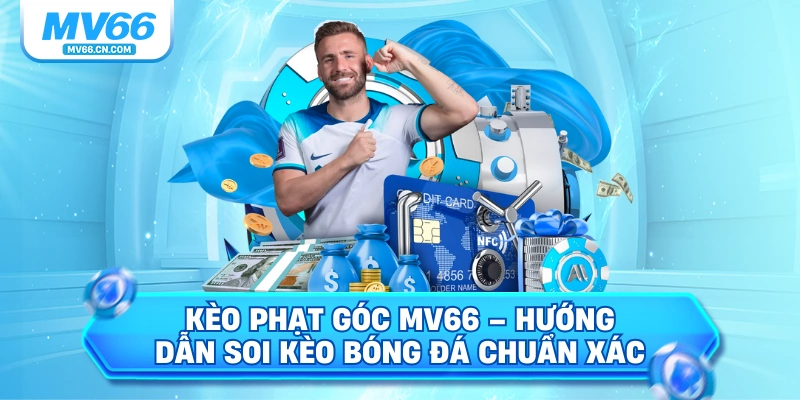 Kèo phạt góc mv66 hướng dẫn soi kèo bóng đá chuẩn xác