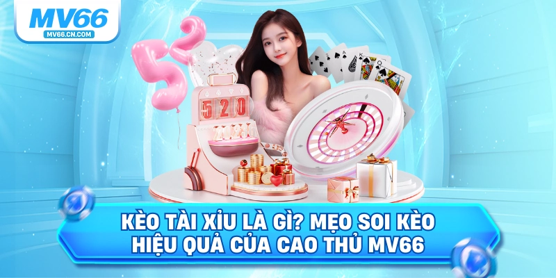 Kèo tài xỉu là gì mẹo soi kèo hiệu quả của cao thủ