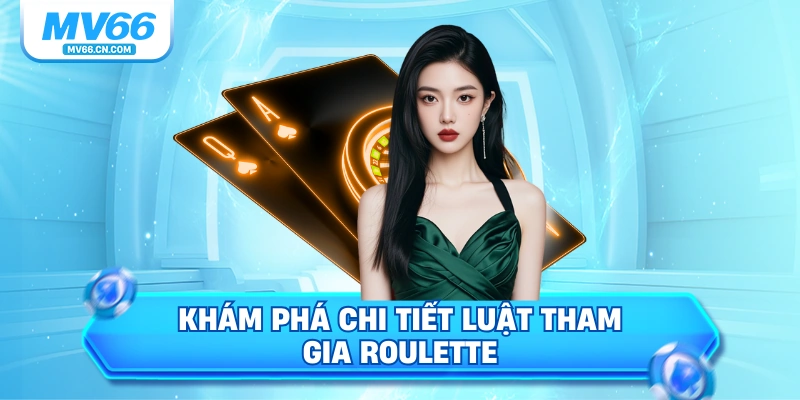 Khám phá chi tiết luật tham gia Roulette
