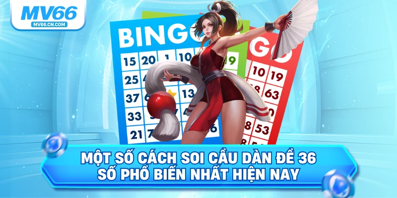 Một số cách soi cầu dàn đề 36 số phổ biến nhất hiện nay