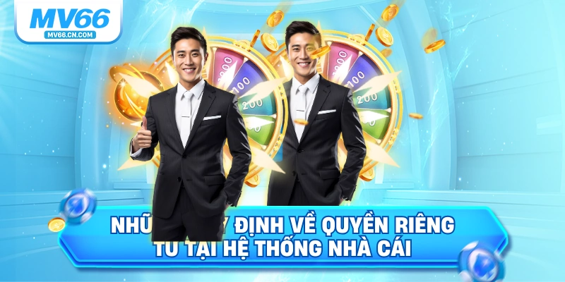 Những quy định về quyền riêng tư tại hệ thống nhà cái