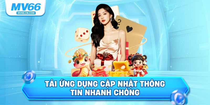Tải ứng dụng cập nhật thông tin nhanh chóng
