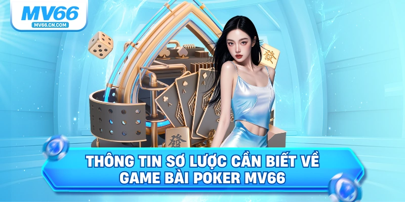 Thông tin sơ lược cần biết về game bài Poker MV66