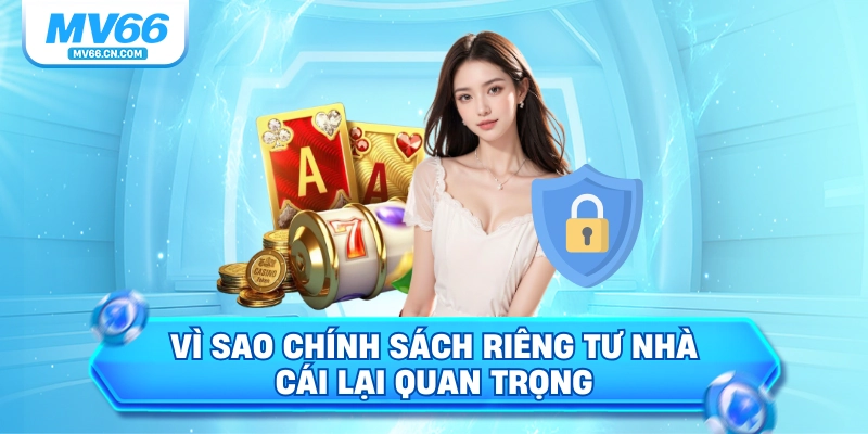 Vì sao chính sách riêng tư nhà cái lại quan trọng